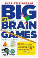 Malá kniha velkých mozkových her: 517 způsobů, jak si protáhnout, posílit a rozvíjet mozek - The Little Book of Big Brain Games: 517 Ways to Stretch, Strengthen and Grow Your Brain