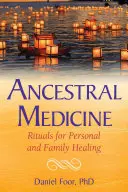 Medicína předků: Rituály pro osobní a rodinné léčení - Ancestral Medicine: Rituals for Personal and Family Healing