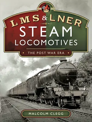L M S & L N E R Parní lokomotivy: Poválečná éra - L M S & L N E R Steam Locomotives: The Post War Era
