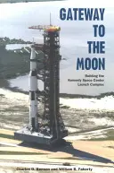 Brána k Měsíci: Stavba startovacího komplexu Kennedyho vesmírného střediska - Gateway to the Moon: Building the Kennedy Space Center Launch Complex