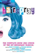 Lak na vlasy: Kompletní kniha a texty hitového broadwayského muzikálu - Hairspray: The Complete Book and Lyrics of the Hit Broadway Musical