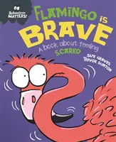 Na chování záleží: Flamingo je statečný - Kniha o pocitu strachu - Behaviour Matters: Flamingo is Brave - A book about feeling scared