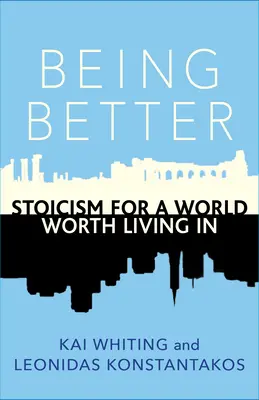 Být lepší: Stoicismus pro svět, ve kterém stojí za to žít - Being Better: Stoicism for a World Worth Living in