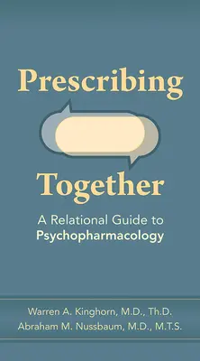 Společné předepisování: Vztahový průvodce psychofarmakologií - Prescribing Together: A Relational Guide to Psychopharmacology