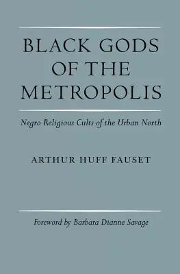 Černí bohové metropole: Černošské náboženské kulty městského Severu - Black Gods of the Metropolis: Negro Religious Cults of the Urban North
