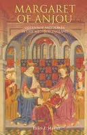 Markéta z Anjou: Království a moc v pozdně středověké Anglii - Margaret of Anjou: Queenship and Power in Late Medieval England