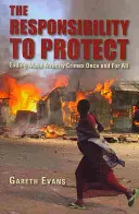 Zodpovědnost chránit: Zodpovědnost: Jak jednou provždy skoncovat s masovými zločiny? - The Responsibility to Protect: Ending Mass Atrocity Crimes Once and for All