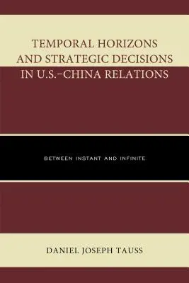 Časové horizonty a strategická rozhodnutí v americko-čínských vztazích: Mezi okamžitým a nekonečným - Temporal Horizons and Strategic Decisions in U.S.-China Relations: Between Instant and Infinite