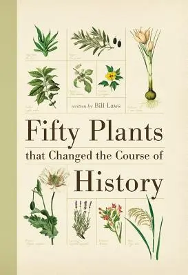 Padesát rostlin, které změnily běh dějin - Fifty Plants That Changed the Course of History