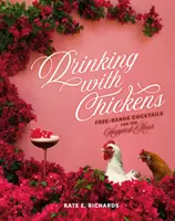 Pití se slepicemi: Koktejly z volného chovu pro nejšťastnější hodinu. - Drinking with Chickens: Free-Range Cocktails for the Happiest Hour