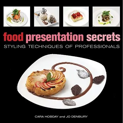 Tajemství prezentace jídla: Stylingové techniky profesionálů - Food Presentation Secrets: Styling Techniques of Professionals
