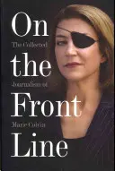 V první linii: Sebraná publicistika Marie Colvinové - On the Front Line: The Collected Journalism of Marie Colvin