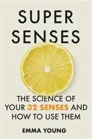 Super smysly - Věda o vašich 32 smyslech a jak je používat - Super Senses - The Science of Your 32 Senses and How to Use Them