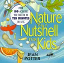 Příroda v kostce pro děti: Více než 100 aktivit, které zvládnete za deset minut a méně. - Nature in a Nutshell for Kids: Over 100 Activities You Can Do in Ten Minutes or Less