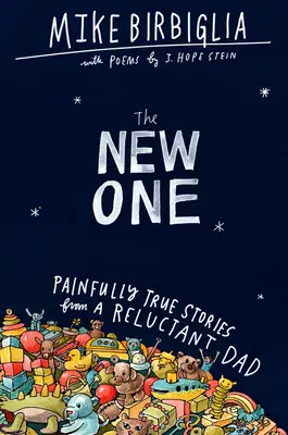 The New One: Bolestně pravdivé příběhy váhavého otce - The New One: Painfully True Stories from a Reluctant Dad