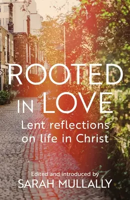 Zakořeněno v lásce: Postní úvahy o životě v Kristu - Rooted in Love: Lent Reflections on Life in Christ
