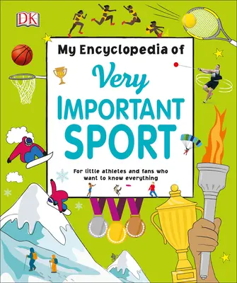 Moje encyklopedie velmi důležitých sportů: Pro malé sportovce a fanoušky, kteří chtějí vědět všechno - My Encyclopedia of Very Important Sports: For Little Athletes and Fans Who Want to Know Everything