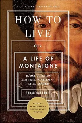 Jak žít: aneb Montaignův život v jedné otázce a dvaceti pokusech o odpověď - How to Live: Or a Life of Montaigne in One Question and Twenty Attempts at an Answer