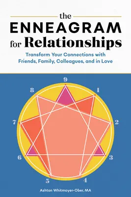 Enneagram pro vztahy: Přeměňte své vztahy s přáteli, rodinou, kolegy a v lásce. - The Enneagram for Relationships: Transform Your Connections with Friends, Family, Colleagues, and in Love