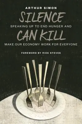 Ticho může zabíjet: Mluvit nahlas, abychom skoncovali s hladem a zajistili, aby naše ekonomika fungovala pro všechny. - Silence Can Kill: Speaking Up to End Hunger and Make Our Economy Work for Everyone