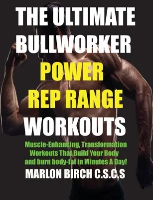 Konečný Bullworker Power Rep Range Workouts: Cvičení pro svalovou transformaci, která vám vybudují tělo za pár minut denně! - The Ultimate Bullworker Power Rep Range Workouts: Muscle-Enhancing Transformation Workouts That Build Your Body in Minutes A Day!