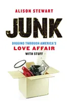 Junk: Jihovýchodní část města Palackého: Pátrání po americkém milostném vztahu k věcem - Junk: Digging Through America's Love Affair with Stuff