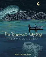 Snílkova odysea - průvodce tvůrčím nevědomím - Dreamer's Odyssey - A Guide to the Creative Unconscious