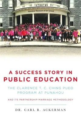 Příběh úspěchu ve veřejném vzdělávání: Ching v Punahou a jeho metodika partnerství a manželství. - A Success Story in Public Education: The Clarence T. C. Ching PUEO Program at Punahou and Its Partnership-Marriage Methodology