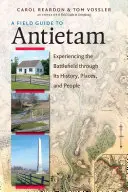 Terénní průvodce Antietamem: Vydejte se na Antietamské bojiště: druhý díl: Zážitky z bitevního pole v historii, místech a lidech. - A Field Guide to Antietam: Experiencing the Battlefield Through Its History, Places, and People