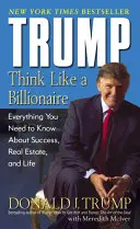Trump: Myslete jako miliardář: Vydání knihy: Miliardáři: Vše, co potřebujete vědět o úspěchu, nemovitostech a životě - Trump: Think Like a Billionaire: Everything You Need to Know about Success, Real Estate, and Life