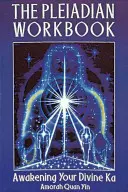 Plejádská cvičebnice: Probuzení vašeho božského Ka - The Pleiadian Workbook: Awakening Your Divine Ka