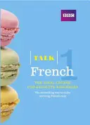 Talk French 1 (Book/CD Pack) - ideální kurz francouzštiny pro úplné začátečníky. - Talk French 1 (Book/CD Pack) - The ideal French course for absolute beginners