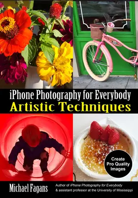 Fotografování iPhonem pro každého: Umělecké techniky - iPhone Photography for Everybody: Artistic Techniques
