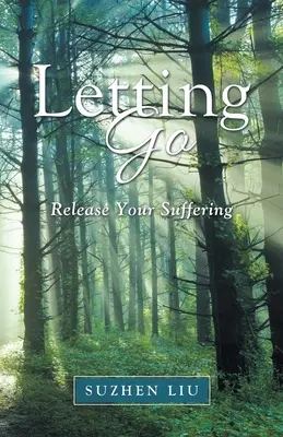Nechat jít: Uvolněte své utrpení - Letting Go: Release Your Suffering