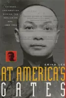 Před branami Ameriky: Čínské přistěhovalectví v éře vyloučení, 1882-1943 - At America's Gates: Chinese Immigration During the Exclusion Era, 1882-1943