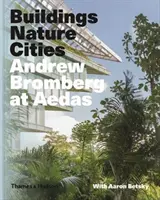 Andrew Bromberg v Aedas: Budovy, příroda, města - Andrew Bromberg at Aedas: Buildings, Nature, Cities