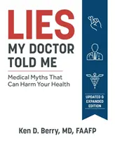 Lži, které mi řekl můj lékař, druhé vydání: Lékařské mýty, které mohou poškodit vaše zdraví. - Lies My Doctor Told Me Second Edition: Medical Myths That Can Harm Your Health