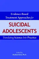 Přístupy k léčbě dospívajících se sebevražednými sklony založené na důkazech: Převedení vědy do praxe - Evidence-Based Treatment Approaches for Suicidal Adolescents: Translating Science Into Practice