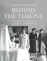 Za trůnem - Domácí dějiny královské domácnosti - Behind the Throne - A Domestic History of the Royal Household