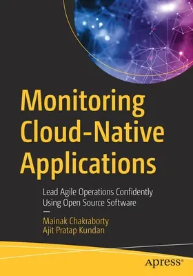 Monitorování cloudových aplikací: Vést agilní operace s jistotou s využitím softwaru s otevřeným zdrojovým kódem - Monitoring Cloud-Native Applications: Lead Agile Operations Confidently Using Open Source Software