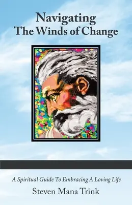 Navigace ve větru změn: Duchovní průvodce k přijetí láskyplného života - Navigating the Winds of Change: A Spiritual Guide to Embracing a Loving Life