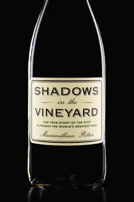 Stíny na vinici: Pravdivý příběh o spiknutí, jehož cílem bylo otrávit nejlepší víno na světě - Shadows in the Vineyard: The True Story of the Plot to Poison the World's Greatest Wine