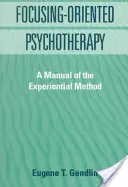 Psychoterapie zaměřená na zaměření: Příručka zážitkové metody - Focusing-Oriented Psychotherapy: A Manual of the Experiential Method
