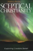 Skeptické křesťanství: Zkoumání věrohodné víry - Sceptical Christianity: Exploring Credible Belief