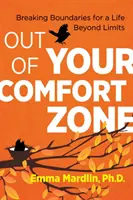 Mimo svou zónu pohodlí: Překročení hranic pro život za hranicemi - Out of Your Comfort Zone: Breaking Boundaries for a Life Beyond Limits