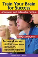 Trénujte svůj mozek k úspěchu: Příručka pro teenagery: Průvodce výkonnými funkcemi - Train Your Brain for Success: A Teenager's Guide to Executive Functions