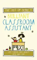 Umění být brilantním asistentem ve třídě - The Art of Being a Brilliant Classroom Assistant