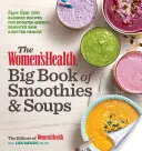 Velká kniha smoothies a polévek pro ženy: Více než 100 mixovaných receptů pro zvýšení energie, rozjasnění pleti a lepší zdraví. - The Women's Health Big Book of Smoothies & Soups: More Than 100 Blended Recipes for Boosted Energy, Brighter Skin & Better Health