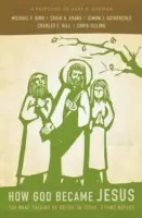 Jak se Bůh stal Ježíšem: Skutečný původ víry v Ježíšovu božskou přirozenost - odpověď Bartu Ehrmanovi - How God Became Jesus: The Real Origins of Belief in Jesus' Divine Nature---A Response to Bart Ehrman