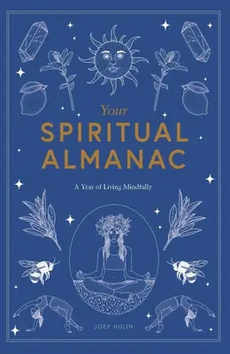 Váš duchovní almanach: Rok vědomého života: Alchymistický duchovní kalendář: Rok vědomého života - Your Spiritual Almanac: A Year of Living Mindfully